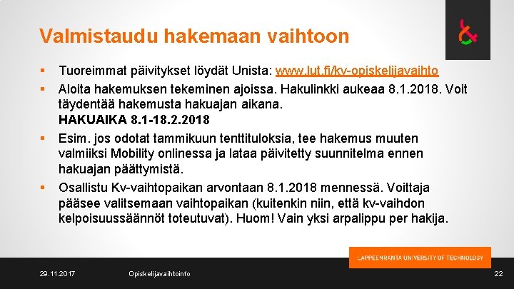 Valmistaudu hakemaan vaihtoon § § Tuoreimmat päivitykset löydät Unista: www. lut. fi/kv-opiskelijavaihto Aloita hakemuksen