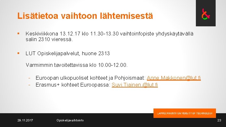 Lisätietoa vaihtoon lähtemisestä § Keskiviikkona 13. 12. 17 klo 11. 30 -13. 30 vaihtoinfopiste