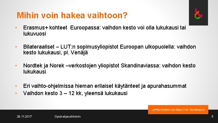 Mihin voin hakea vaihtoon? • Erasmus+ kohteet Euroopassa: vaihdon kesto voi olla lukukausi tai