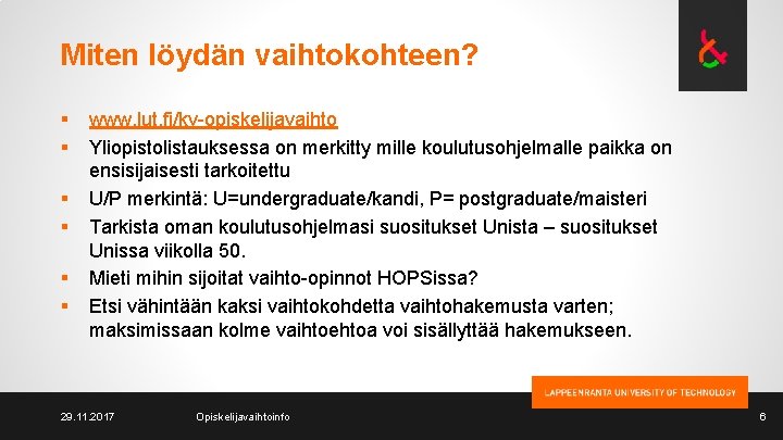 Miten löydän vaihtokohteen? § § § www. lut. fi/kv-opiskelijavaihto Yliopistolistauksessa on merkitty mille koulutusohjelmalle