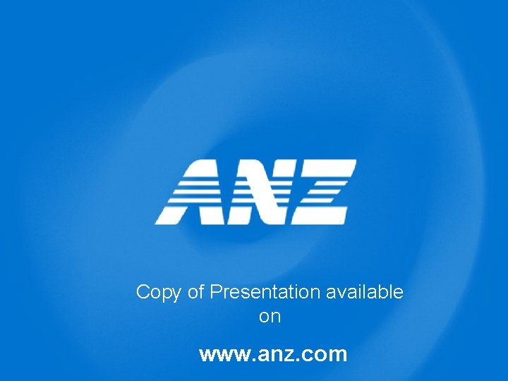 Copy of Presentation available on www. anz. com 