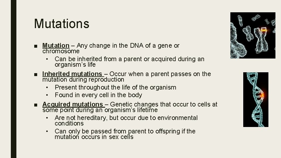 Mutations ■ Mutation – Any change in the DNA of a gene or chromosome
