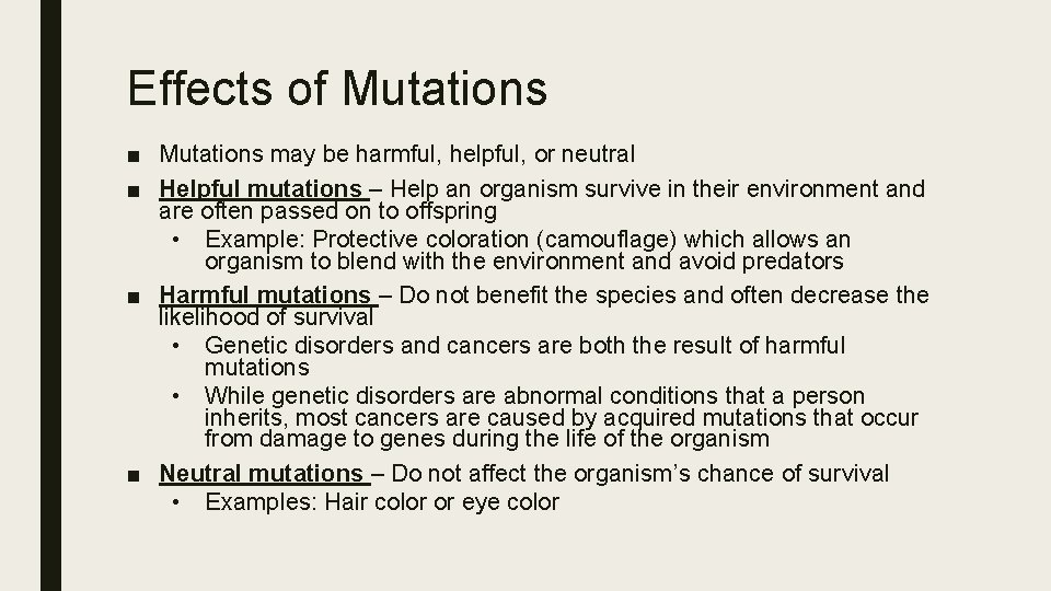 Effects of Mutations ■ Mutations may be harmful, helpful, or neutral ■ Helpful mutations