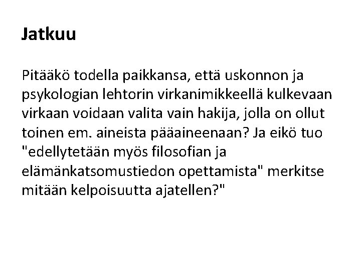 Jatkuu Pitääkö todella paikkansa, että uskonnon ja psykologian lehtorin virkanimikkeellä kulkevaan virkaan voidaan valita