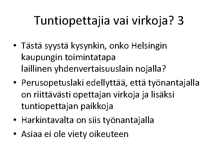 Tuntiopettajia vai virkoja? 3 • Tästä syystä kysynkin, onko Helsingin kaupungin toimintatapa laillinen yhdenvertaisuuslain