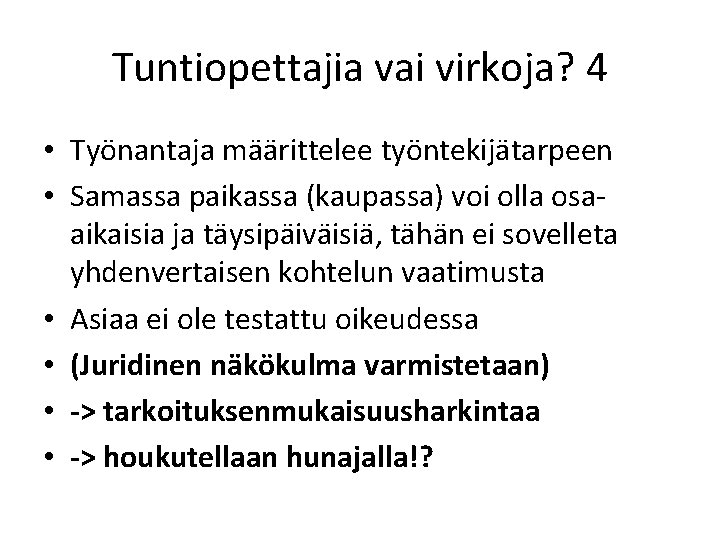 Tuntiopettajia vai virkoja? 4 • Työnantaja määrittelee työntekijätarpeen • Samassa paikassa (kaupassa) voi olla