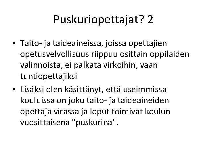 Puskuriopettajat? 2 • Taito- ja taideaineissa, joissa opettajien opetusvelvollisuus riippuu osittain oppilaiden valinnoista, ei