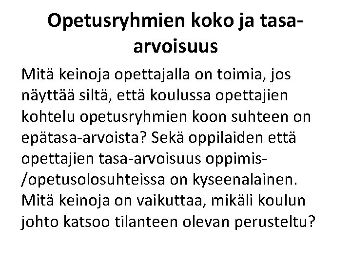 Opetusryhmien koko ja tasaarvoisuus Mitä keinoja opettajalla on toimia, jos näyttää siltä, että koulussa