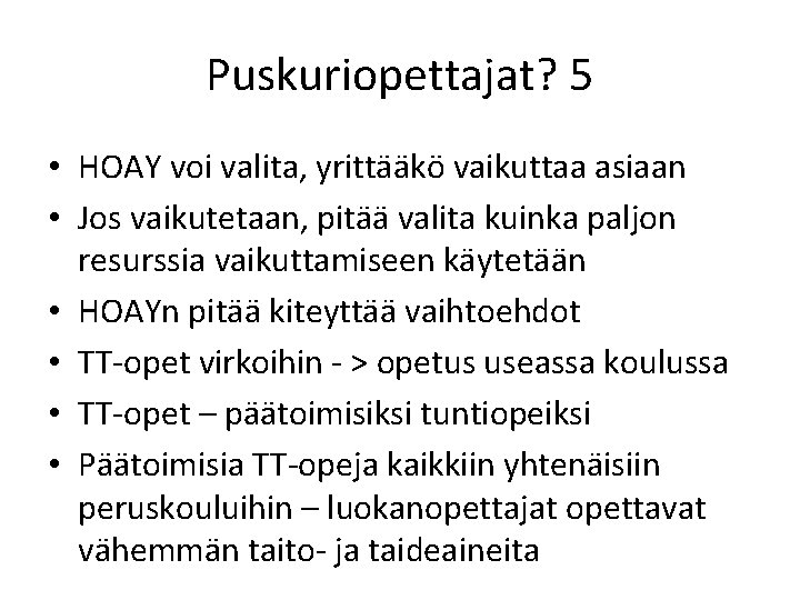 Puskuriopettajat? 5 • HOAY voi valita, yrittääkö vaikuttaa asiaan • Jos vaikutetaan, pitää valita