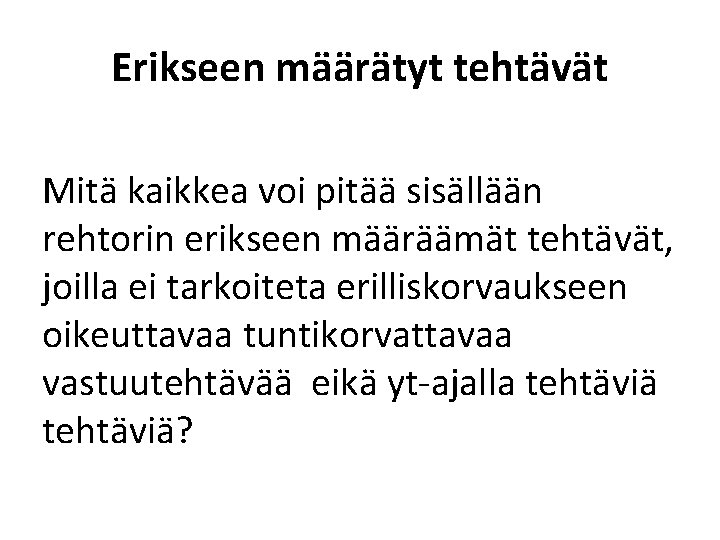 Erikseen määrätyt tehtävät Mitä kaikkea voi pitää sisällään rehtorin erikseen määräämät tehtävät, joilla ei