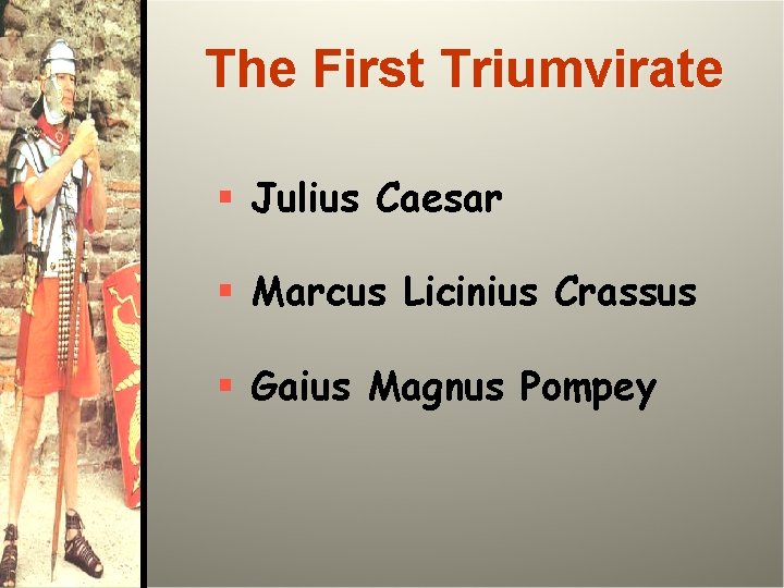 The First Triumvirate § Julius Caesar § Marcus Licinius Crassus § Gaius Magnus Pompey