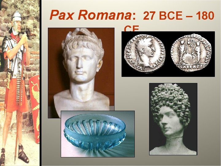 Pax Romana: 27 BCE – 180 CE 