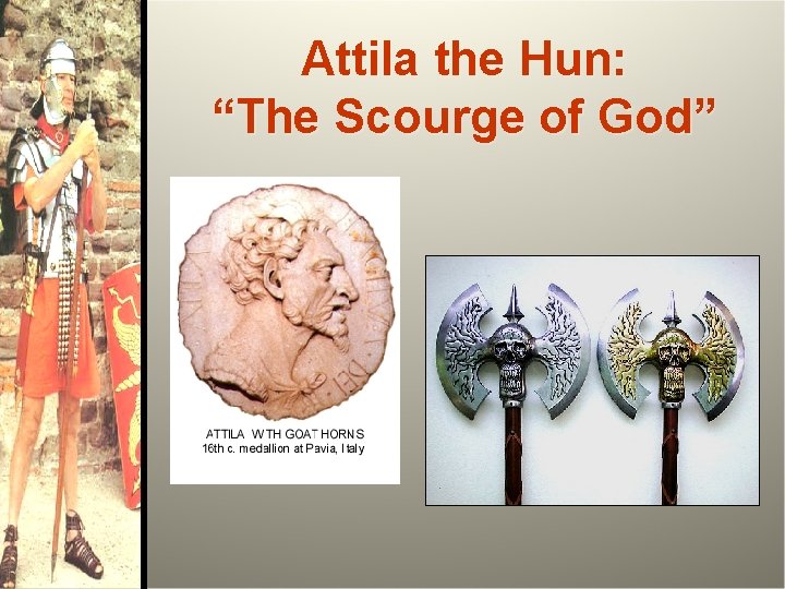 Attila the Hun: “The Scourge of God” 