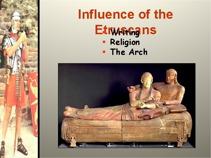 Influence of the Etruscans § Writing § Religion § The Arch 