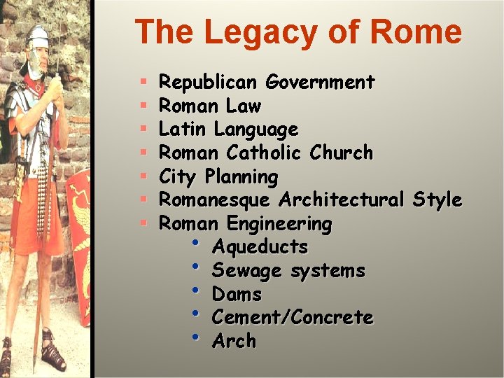 The Legacy of Rome § § § § Republican Government Roman Law Latin Language