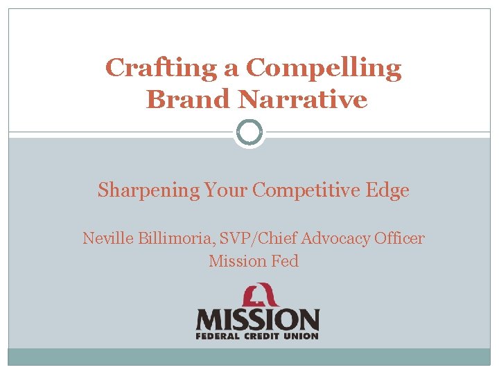 Crafting a Compelling Brand Narrative Sharpening Your Competitive Edge Neville Billimoria, SVP/Chief Advocacy Officer