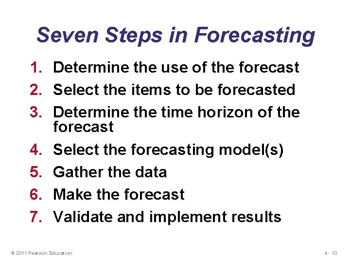Seven Steps in Forecasting 1. Determine the use of the forecast 2. Select the
