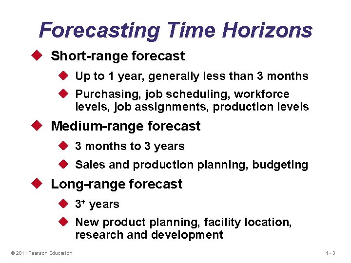 Forecasting Time Horizons u Short-range forecast u Up to 1 year, generally less than