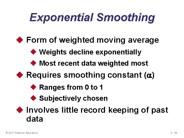 Exponential Smoothing u Form of weighted moving average u Weights decline exponentially u Most