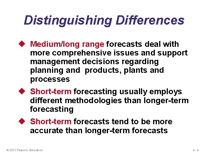 Distinguishing Differences u Medium/long range forecasts deal with more comprehensive issues and support management