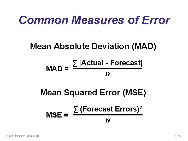 Common Measures of Error Mean Absolute Deviation (MAD) MAD = ∑ |Actual - Forecast|