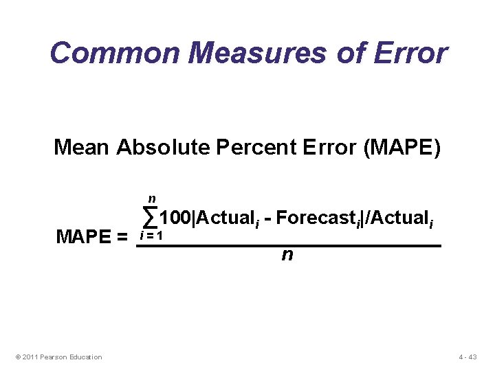Common Measures of Error Mean Absolute Percent Error (MAPE) n MAPE = © 2011