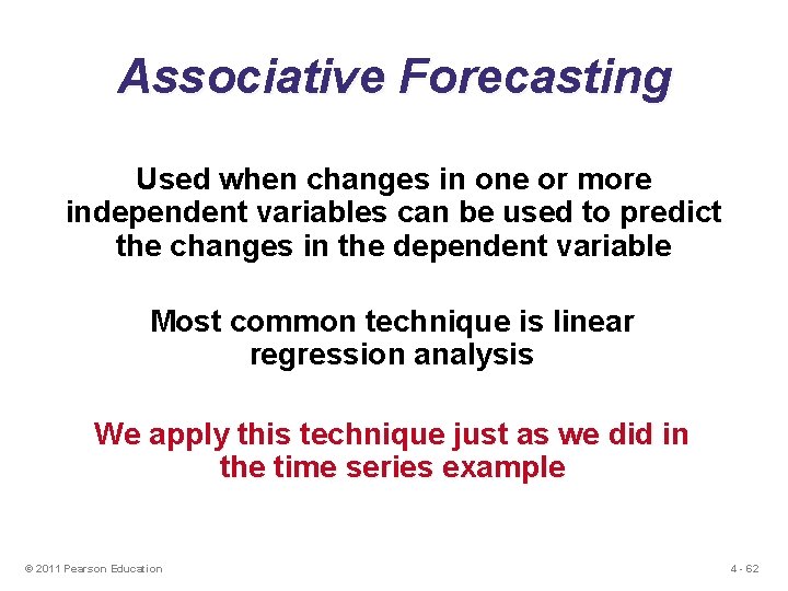 Associative Forecasting Used when changes in one or more independent variables can be used