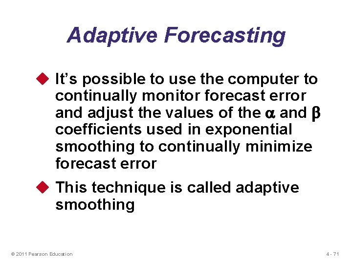 Adaptive Forecasting u It’s possible to use the computer to continually monitor forecast error
