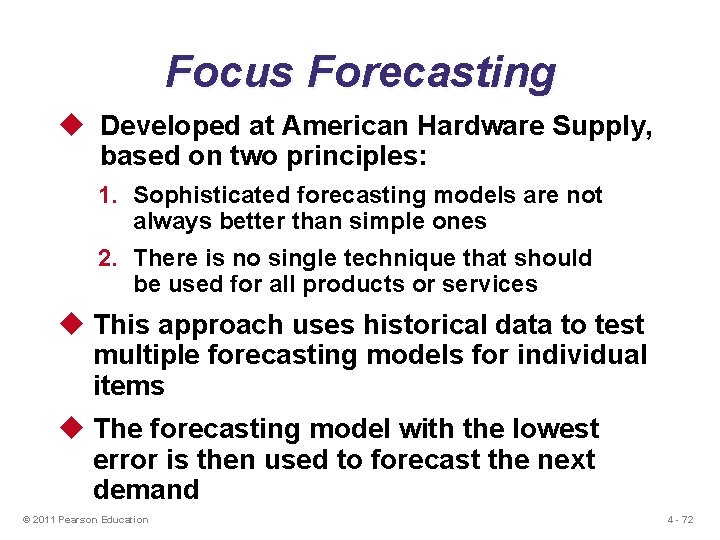 Focus Forecasting u Developed at American Hardware Supply, based on two principles: 1. Sophisticated