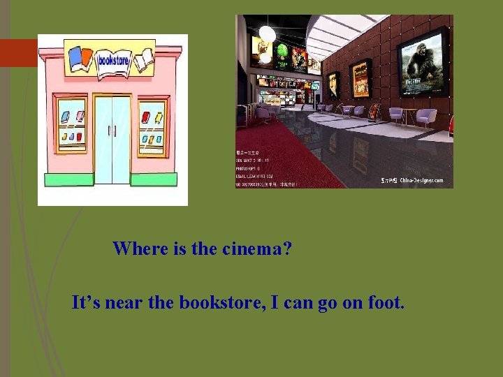 Where is the cinema? It’s near the bookstore, I can go on foot. 