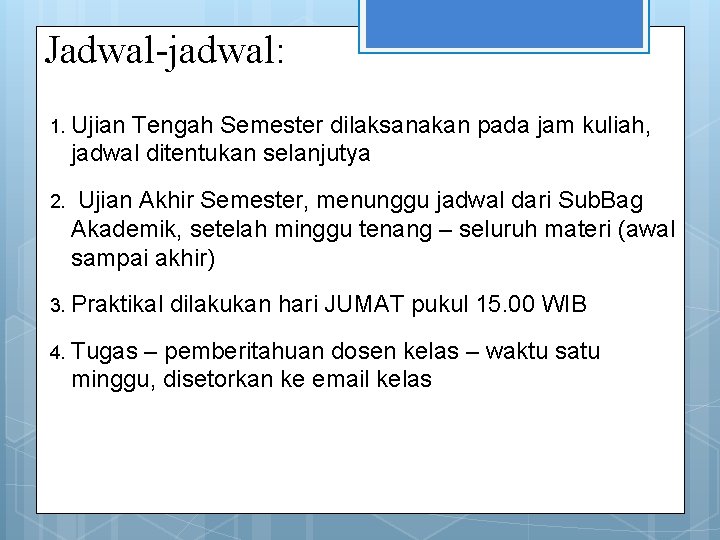 Jadwal-jadwal: 1. Ujian Tengah Semester dilaksanakan pada jam kuliah, jadwal ditentukan selanjutya 2. Ujian