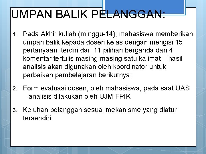 UMPAN BALIK PELANGGAN: 1. Pada Akhir kuliah (minggu-14), mahasiswa memberikan umpan balik kepada dosen