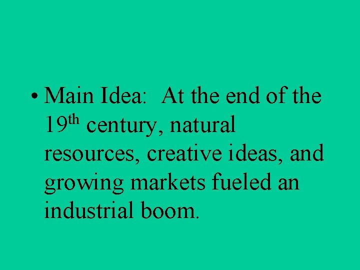  • Main Idea: At the end of the th 19 century, natural resources,