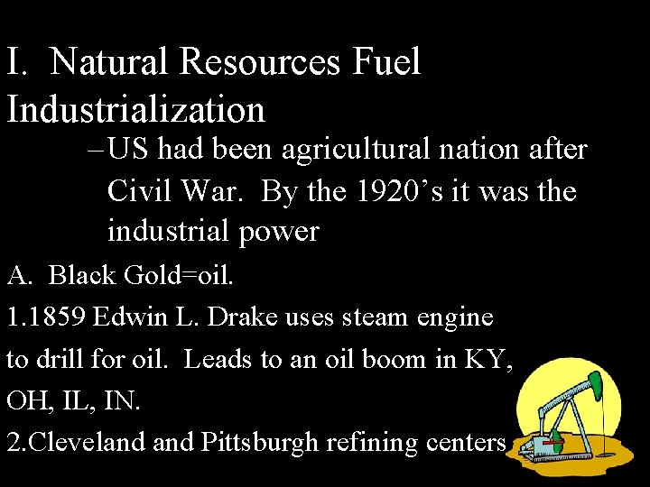 I. Natural Resources Fuel Industrialization – US had been agricultural nation after Civil War.