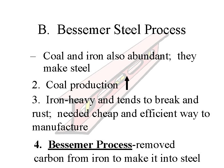 B. Bessemer Steel Process – Coal and iron also abundant; they make steel 2.