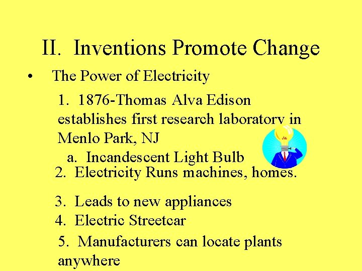 II. Inventions Promote Change • The Power of Electricity 1. 1876 -Thomas Alva Edison