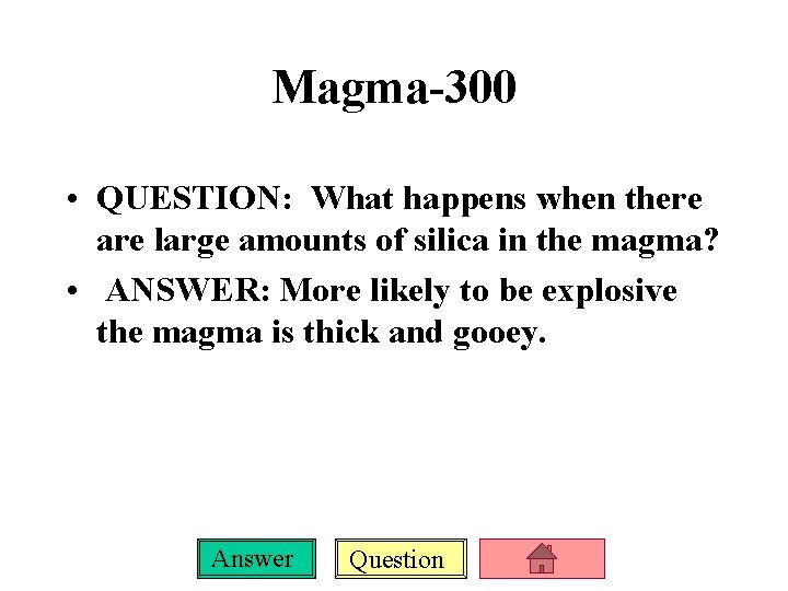 Magma-300 • QUESTION: What happens when there are large amounts of silica in the