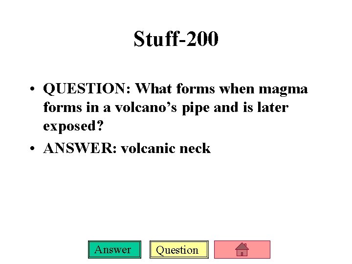 Stuff-200 • QUESTION: What forms when magma forms in a volcano’s pipe and is