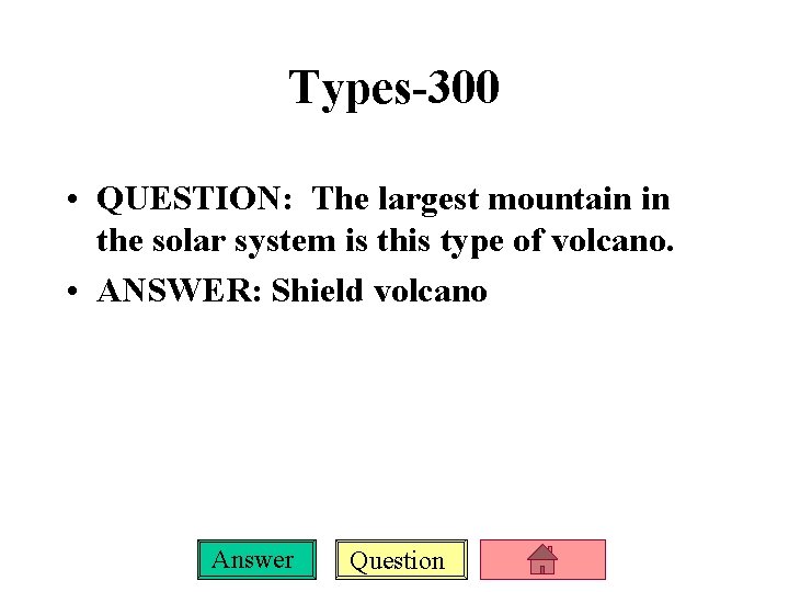 Types-300 • QUESTION: The largest mountain in the solar system is this type of