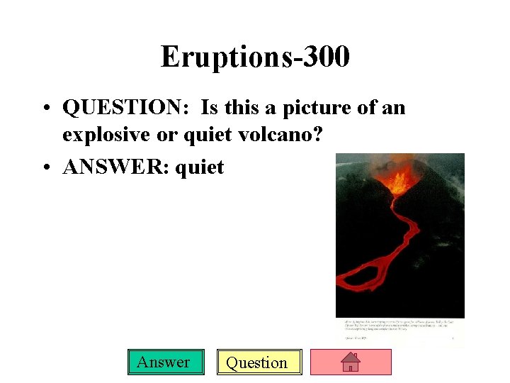 Eruptions-300 • QUESTION: Is this a picture of an explosive or quiet volcano? •