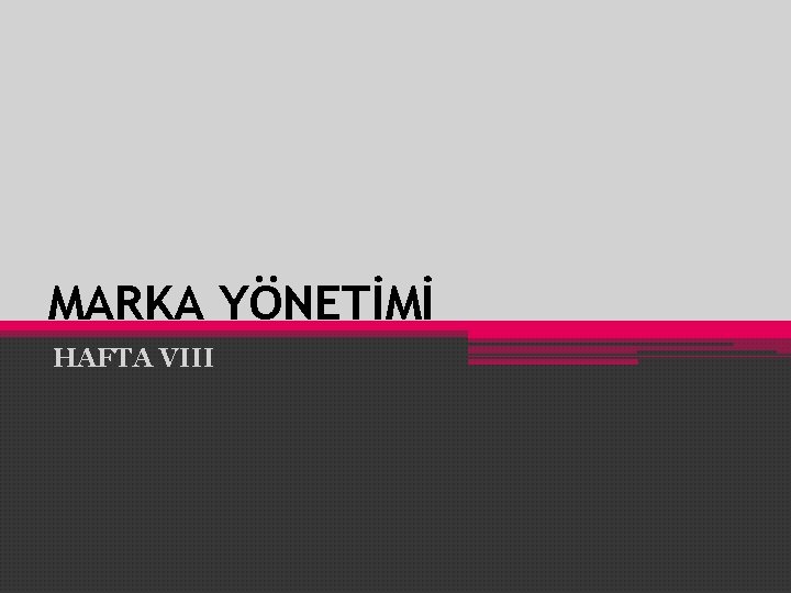 MARKA YÖNETİMİ HAFTA VIII 