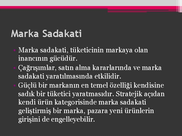 Marka Sadakati • Marka sadakati, tüketicinin markaya olan inancının gücüdür. • Çağrışımlar, satın alma