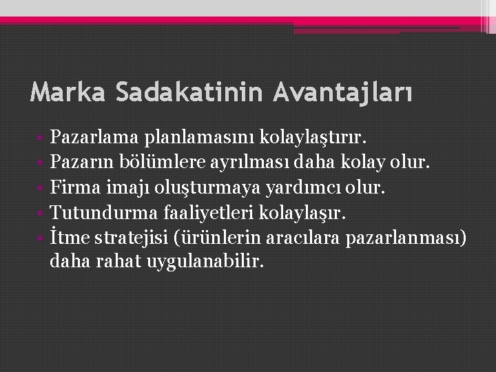 Marka Sadakatinin Avantajları • • • Pazarlama planlamasını kolaylaştırır. Pazarın bölümlere ayrılması daha kolay