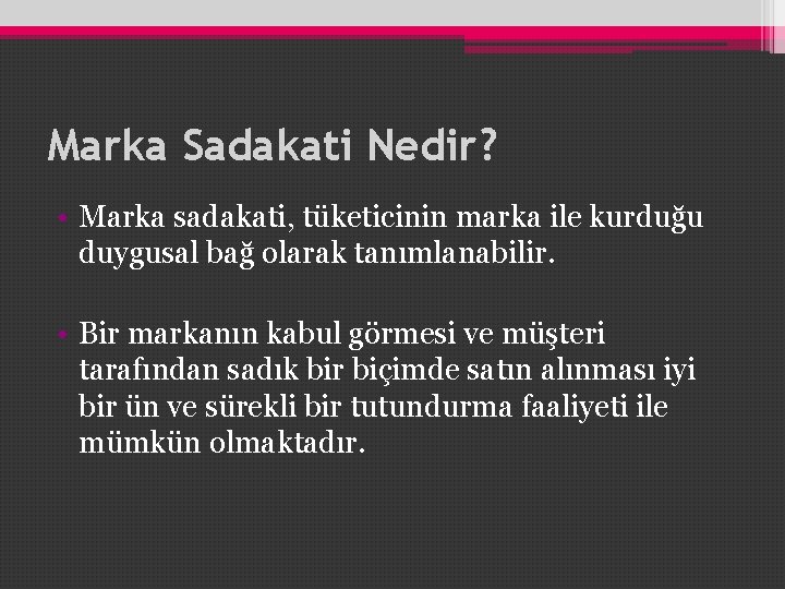 Marka Sadakati Nedir? • Marka sadakati, tüketicinin marka ile kurduğu duygusal bağ olarak tanımlanabilir.