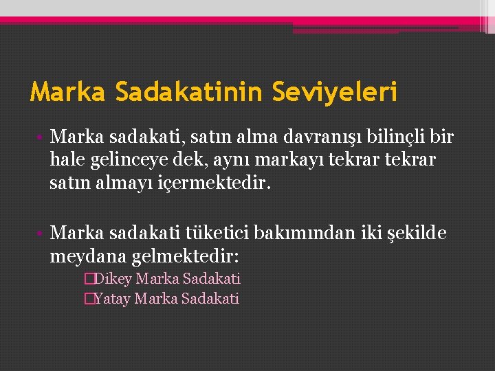 Marka Sadakatinin Seviyeleri • Marka sadakati, satın alma davranışı bilinçli bir hale gelinceye dek,