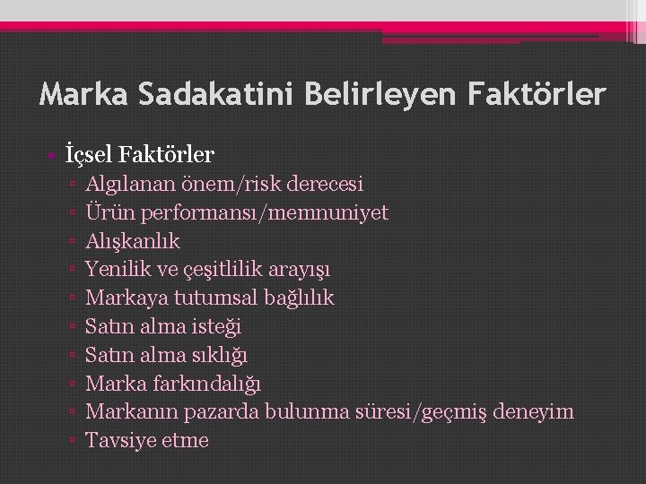 Marka Sadakatini Belirleyen Faktörler • İçsel Faktörler ▫ ▫ ▫ ▫ ▫ Algılanan önem/risk