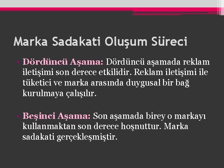 Marka Sadakati Oluşum Süreci • Dördüncü Aşama: Dördüncü aşamada reklam iletişimi son derece etkilidir.