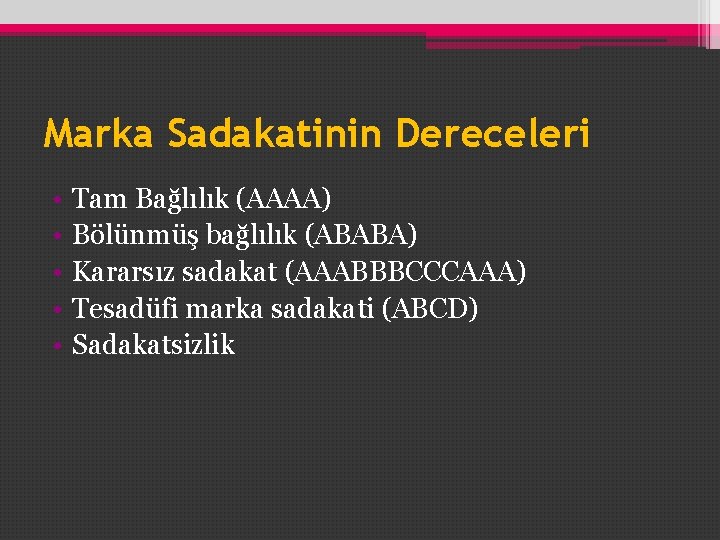 Marka Sadakatinin Dereceleri • • • Tam Bağlılık (AAAA) Bölünmüş bağlılık (ABABA) Kararsız sadakat