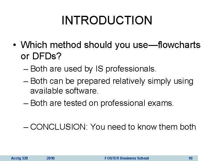 INTRODUCTION • Which method should you use—flowcharts or DFDs? – Both are used by