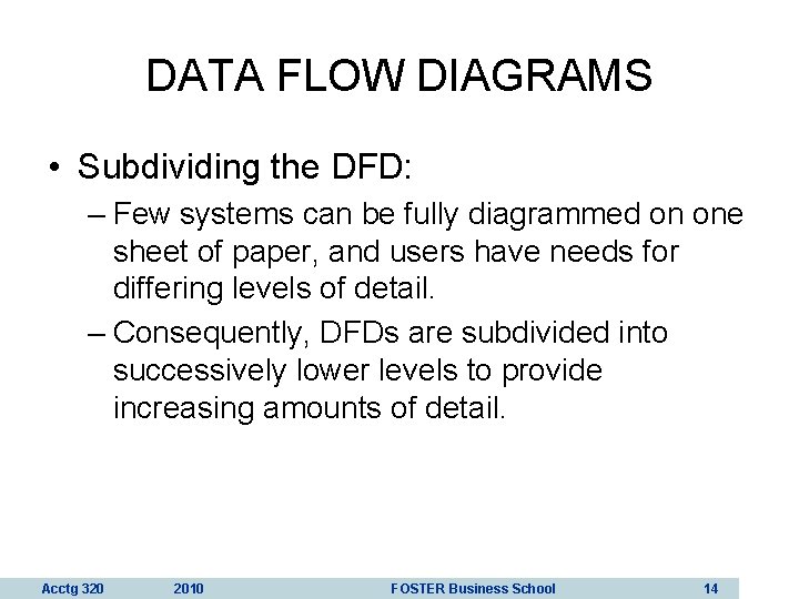 DATA FLOW DIAGRAMS • Subdividing the DFD: – Few systems can be fully diagrammed